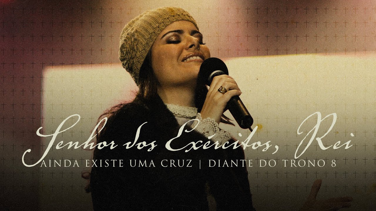 Senhor Dos Exércitos, Rei | DVD Ainda Existe Uma Cruz | Diante do Trono