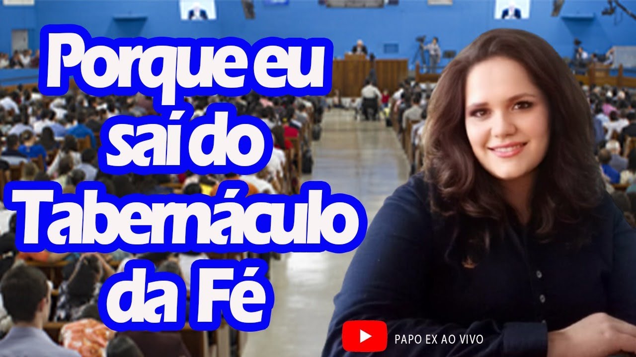 Por que eu saí do Tabernáculo da Fé?