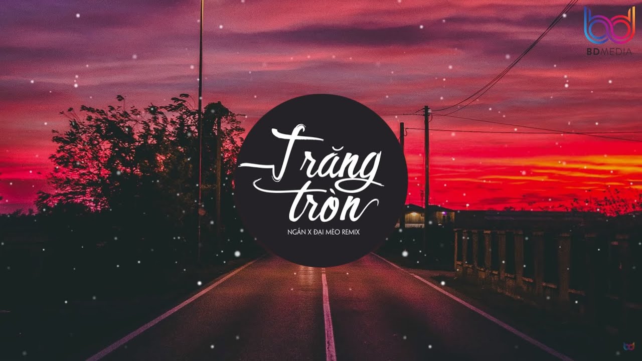 Trăng Tr&ograve;n REMIX (Đại M&egrave;o Remix) NGẮN - trăng l&ecirc;n cao nhấp nh&ocirc; trăng tr&ograve;n ở tr&ecirc;n đầu | bản mix HOT