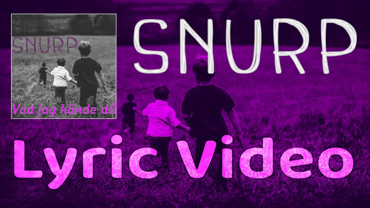 Snurp - Vad jag kände då (Lyric video)