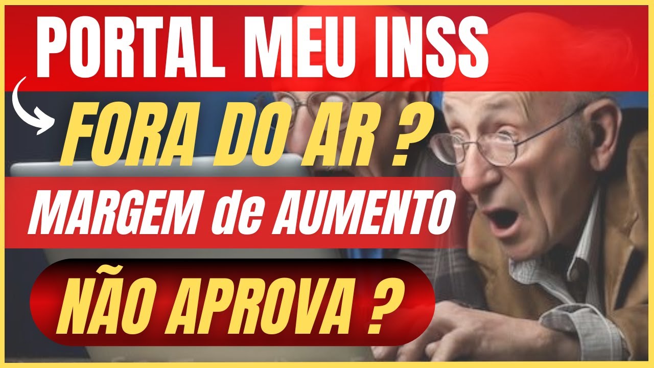 🔴 PORTAL MEU INSS FORA DO AR ? - MARGEM DE AUMENTO NÃO APROVA ? - EDNEI EXPLICA