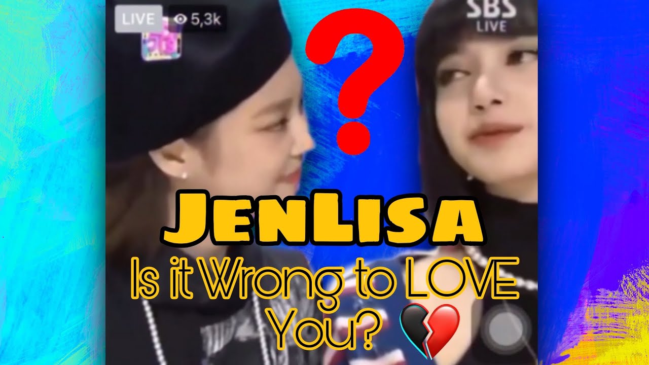 JenLisa Analysis: Is it wrong to Love YOU?