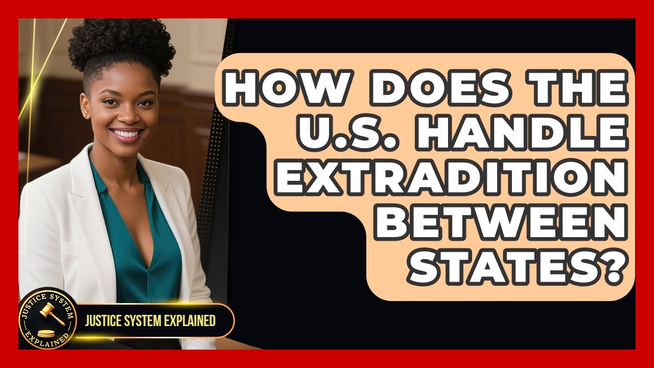 How Does the U.S. Handle Extradition Between States? - Justice System Explained