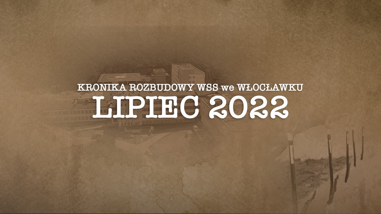 Kronika rozbudowy Wojewódzkiego Szpitala Specjalistycznego we Włocławku - Lipiec 2022