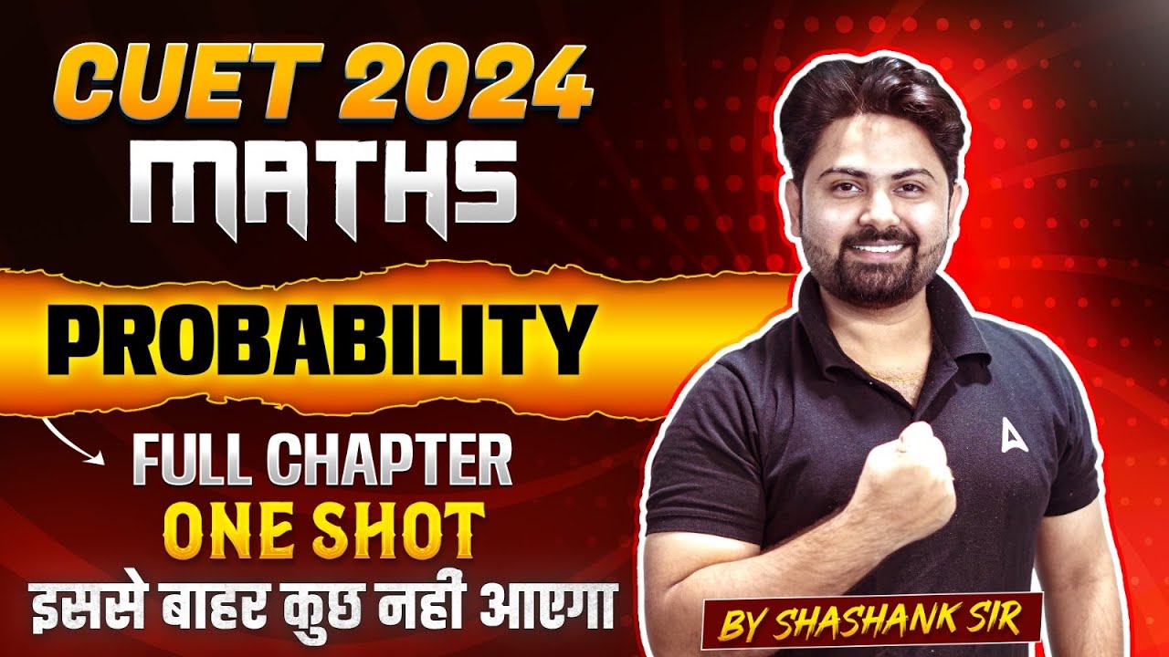 Probability One Shot for CUET 2024 Maths Domain | All Concepts, Tricks and MCQ's | By Shashank Sir