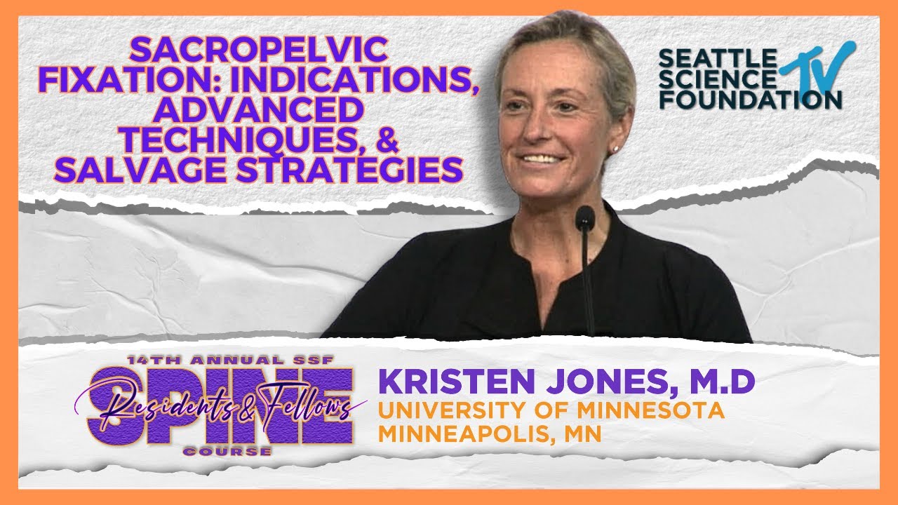 Sacro-pelvic Fixation : Indications, Advanced Techniques, & Salvage Strategies - Kristen Jones, M.D.