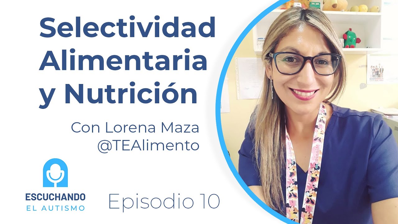 Escuchando el autismo Ep 10 Selectividad alimentaria y nutrición.