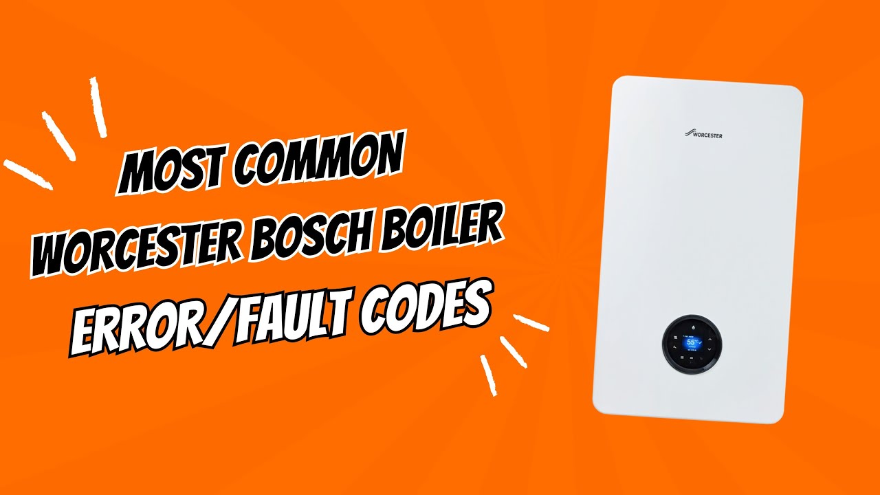 Most Common Worcester Bosch Boiler Error/Fault Codes - A Gas Safe Engineer Explains