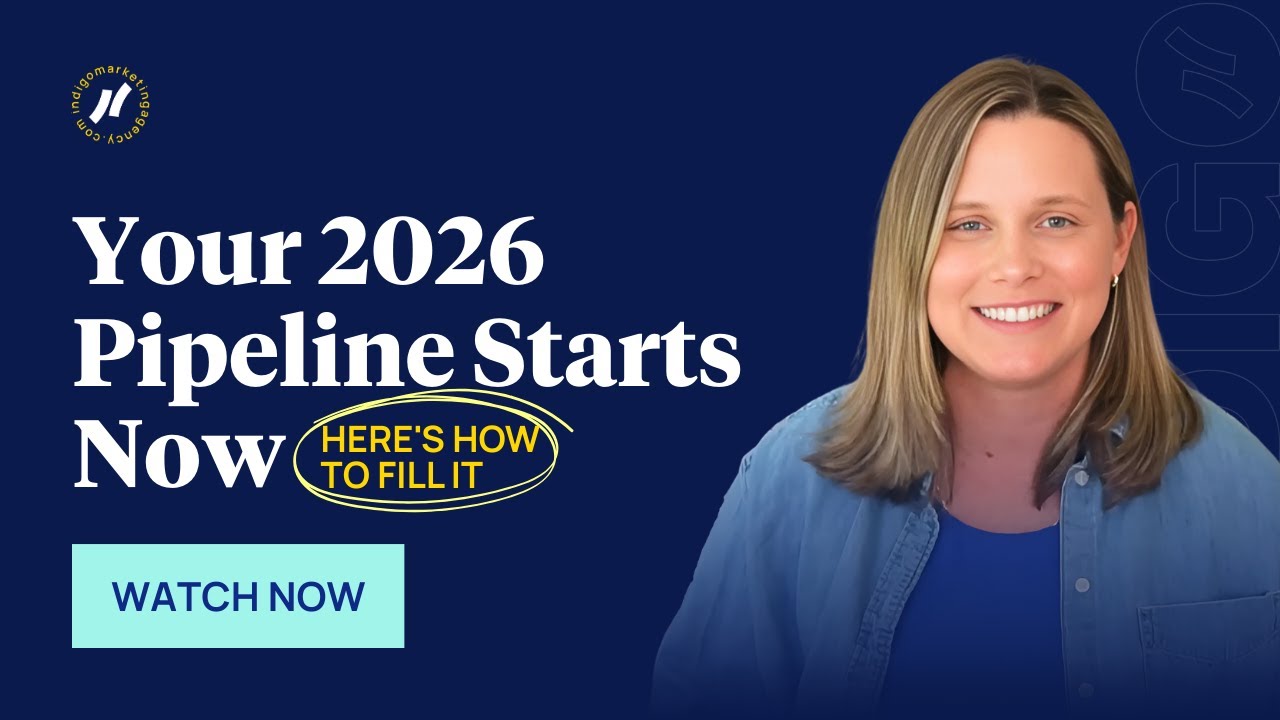 Your 2026 Pipeline Starts Now: Here's How to Fill It -- Indigo Marketing Agency