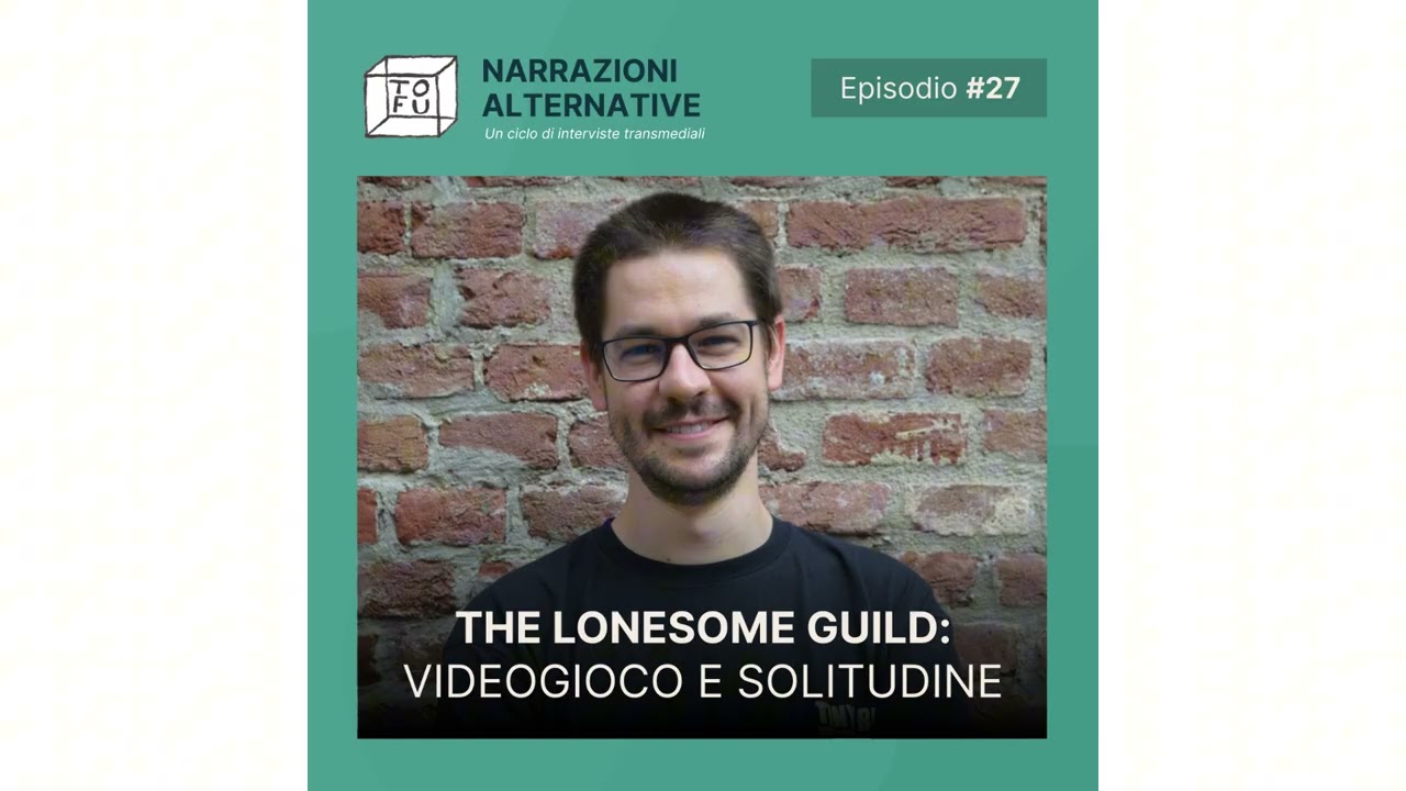 The Lonesome Guild: videogioco e solitudine con Matteo Lana | Tofu - Narrazioni Alternative #27