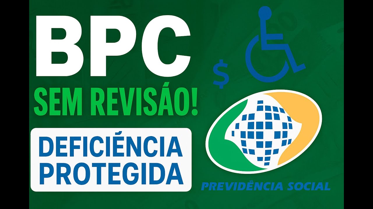 BPC e Aposentadoria por Invalidez SEM REVISÃO! Nova Lei 15.157/2025 Protege Deficiência Irreversível