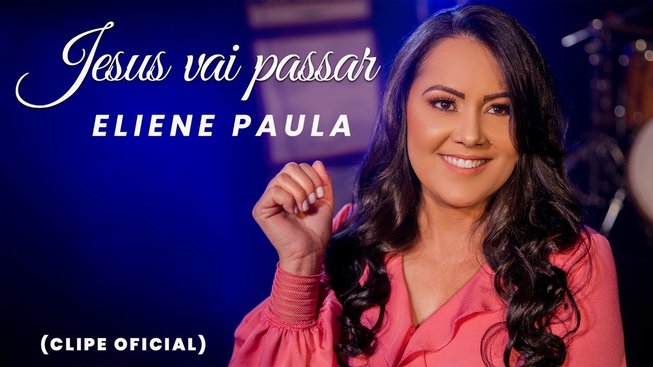Eliene Paula - Jesus vai passar / [Clipe Oficial]