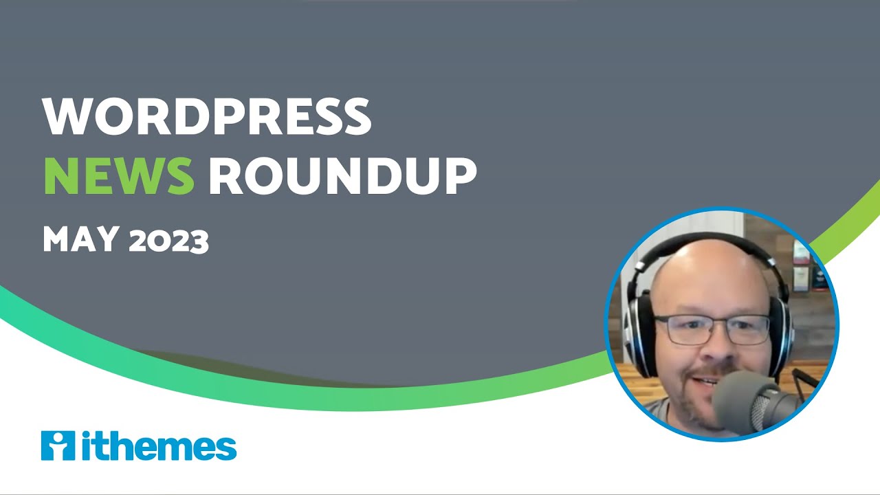 WordPress News Roundup (May 2023)