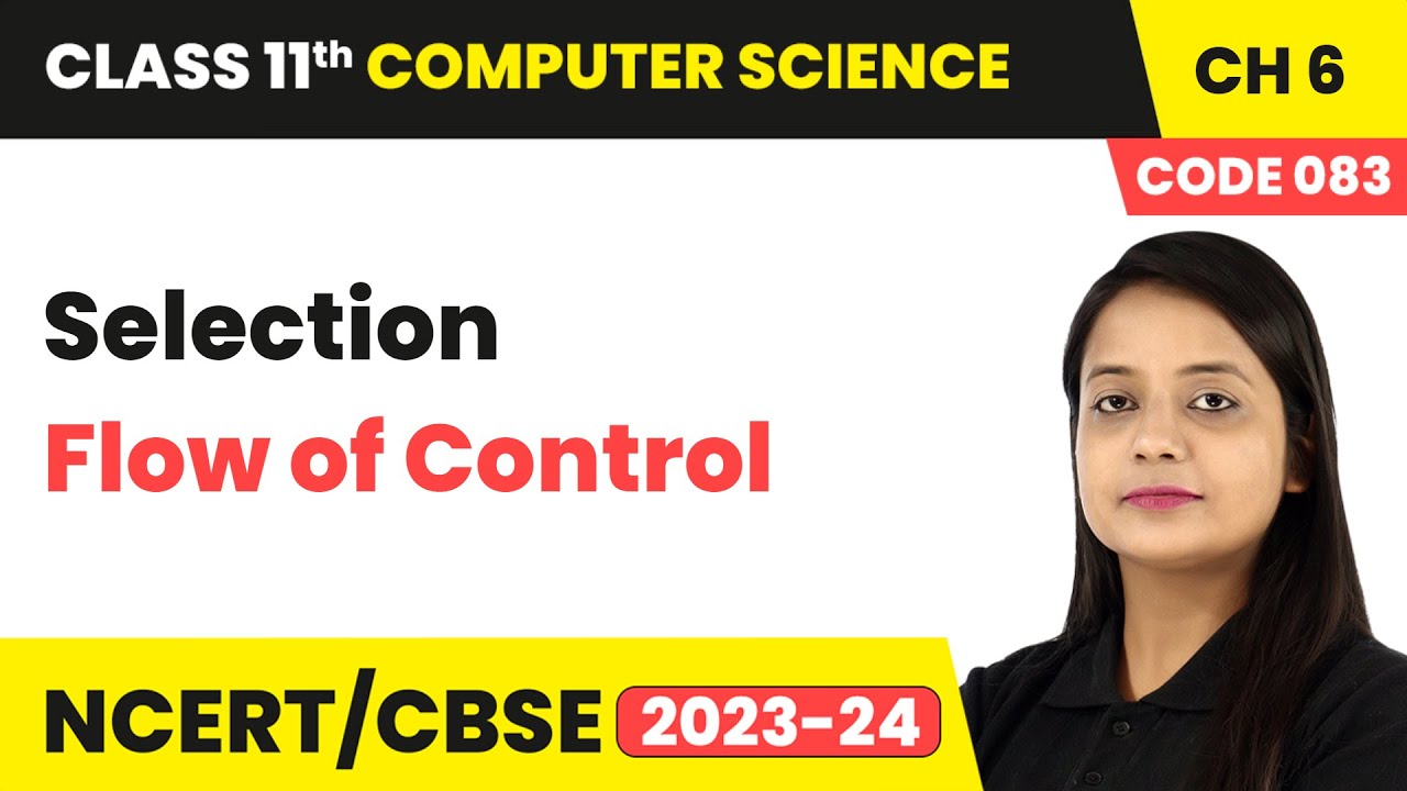 Selection - Flow of Control | Class 11 Computer Science (Code 083) Chapter 6