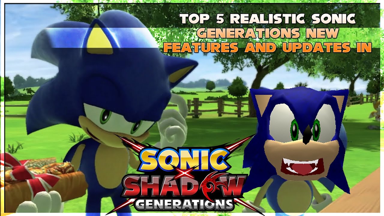 Top 5 Realistic Sonic Generations New Features and Updates I&rsquo;d Like to See!
