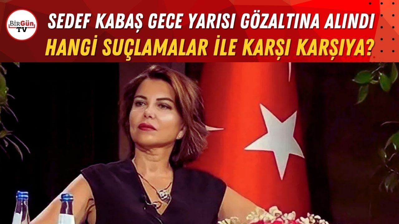 Sedef Kabaş gece yarısı g&ouml;zaltına alındı: Hangi su&ccedil;lamalar ile karşı karşıya?
