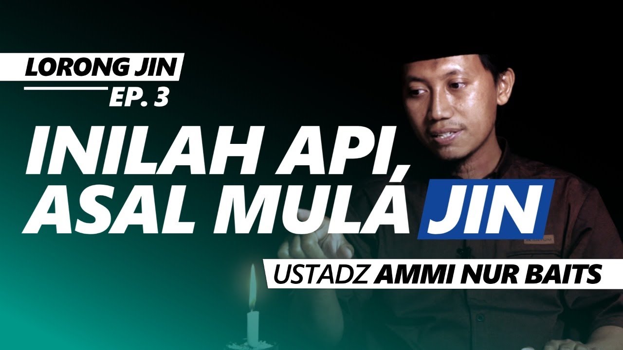 [Lorong Jin] Inilah Api, Asal Mula Jin | Ustadz Ammi Nur Baits, ST., BA