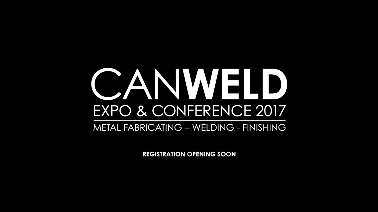 CanWeld Expo & Conference 2017 - Metal Fabricating, Welding, Finishing
