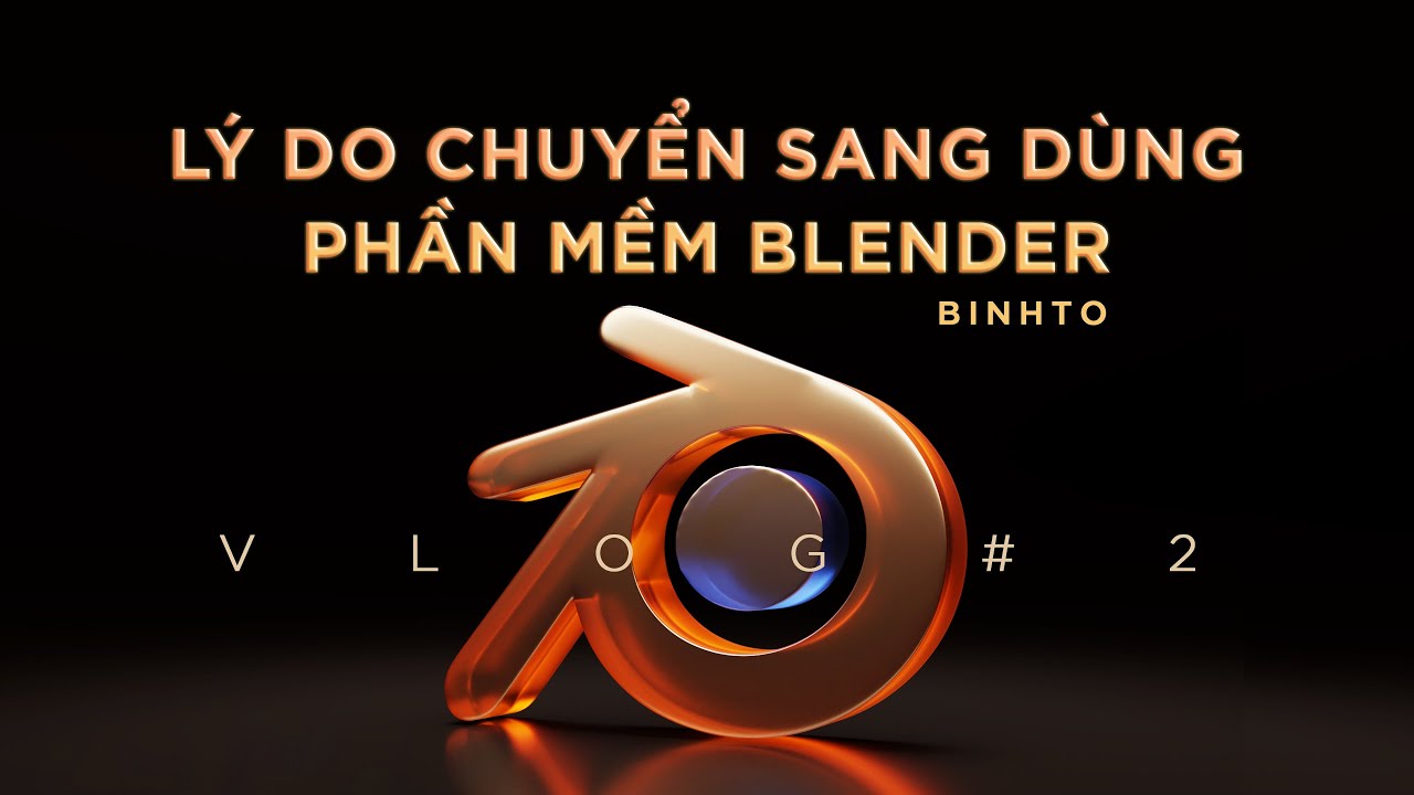 Lý do chuyển sang dùng phần mềm Blender - BinhTo