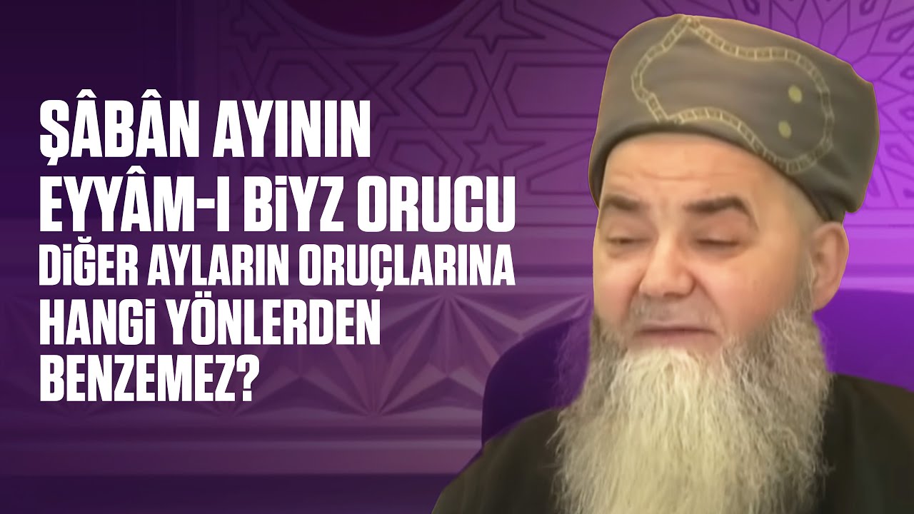 Şâbân Ayının Eyyâm-ı Biyz Orucu Diğer Ayların Oruçlarına Hangi Yönlerden Benzemez?