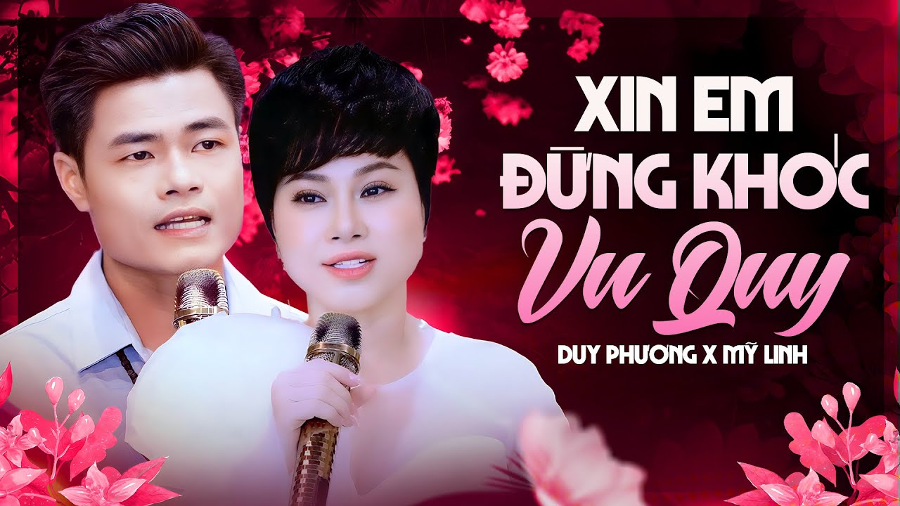 XIN EM ĐỪNG KHÓC VU QUY - Cặp Đôi Song Ca Khiến Ai Nghe Cũng Nhói Lòng | DUY PHƯƠNG & MỸ LINH