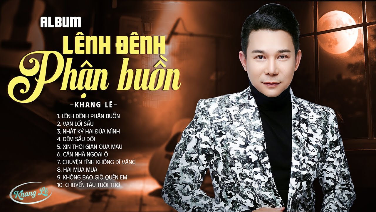 Album Lênh Đênh Phận Buồn - Khang Lê | Bạn Bè Gặp Nhau Cứ Hỏi Đã Lâu Không Còn Thấy Em Tươi Nụ Cười