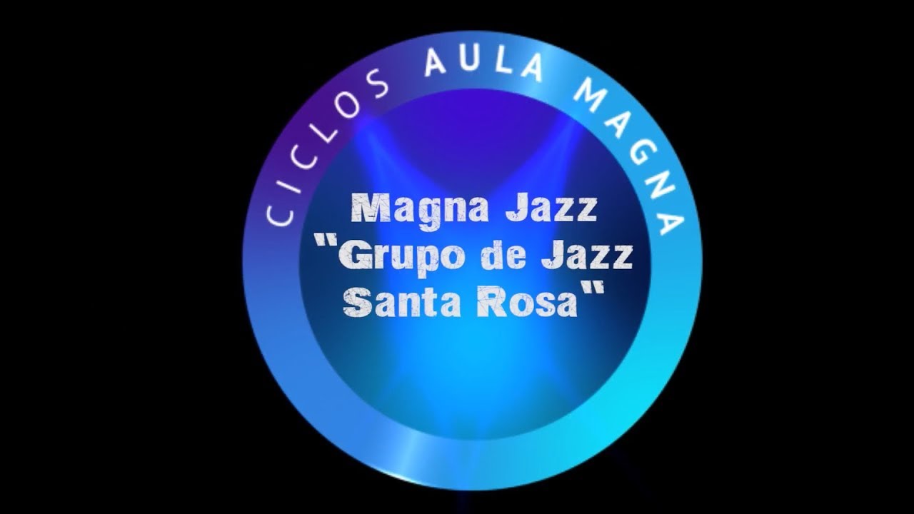 Especiales Aula Magna: Magna Jazz 2017 - Grupo de Jazz Santa Rosa