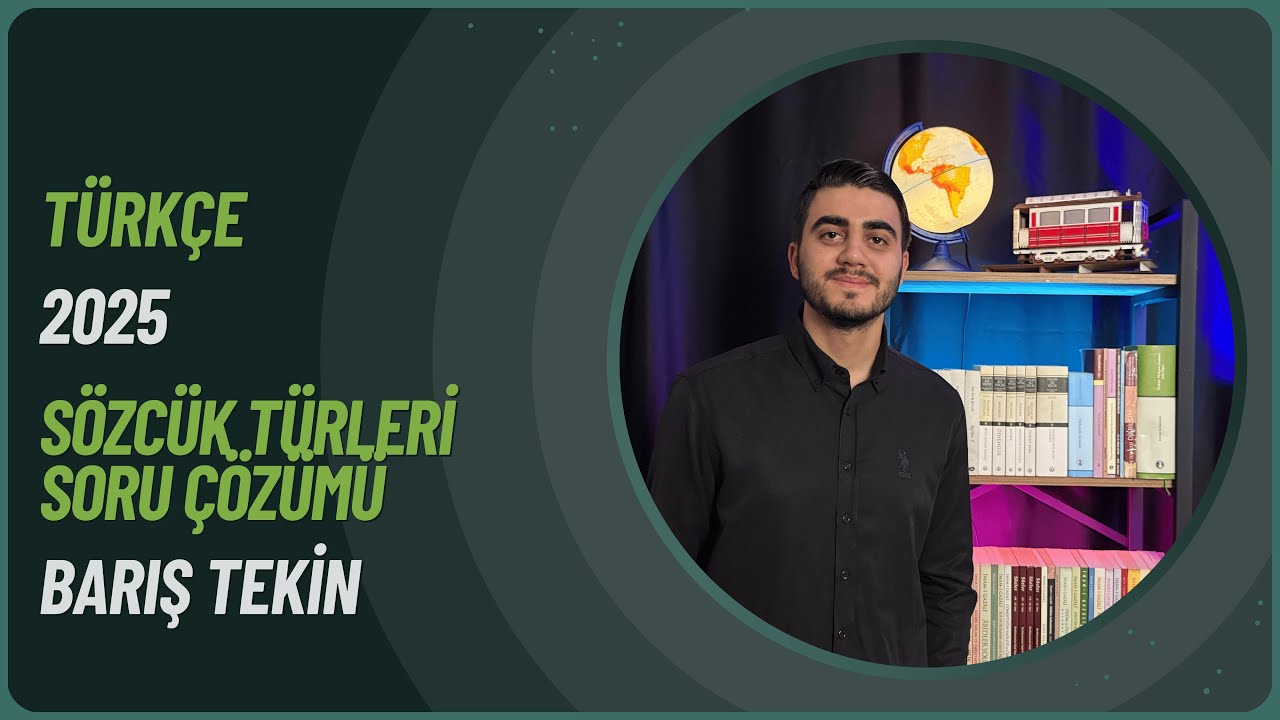 23) TYT Türkçe - Sözcük Türleri Genel Soru Çözümü - Barış TEKİN - 2025
