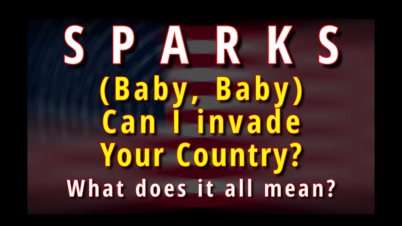 SPARKS: The Secret Behind 'Baby Baby Can I Invade Your Country?'