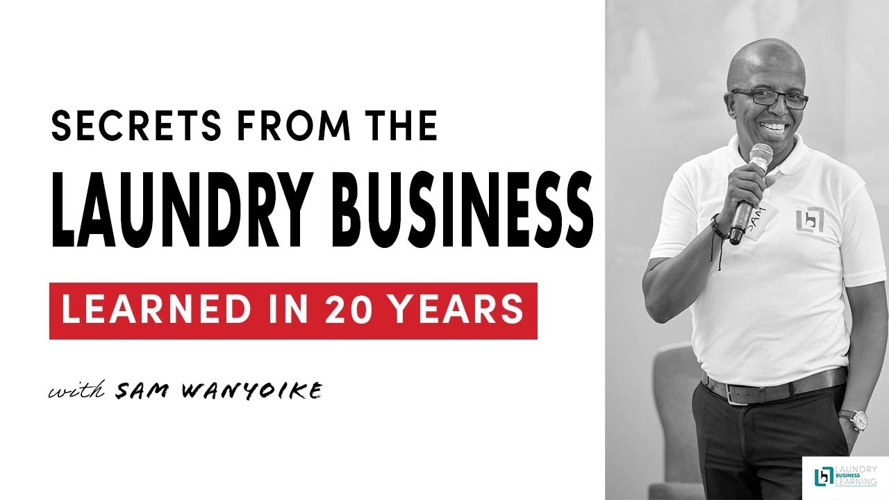 SECRETS IN THE LAUNDRY BUSINESS: A Case Study With Sam Wanyoike.