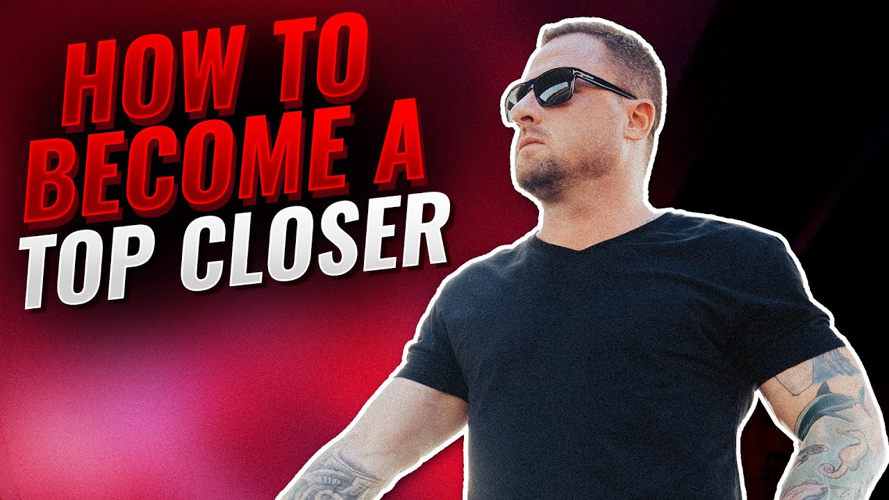 💵👊How To Become A Top Closer 👊💵