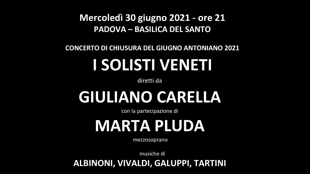 I Solisti Veneti nella Basilica del Santo - 30 giugno 2021 (dal minuto 17:52)