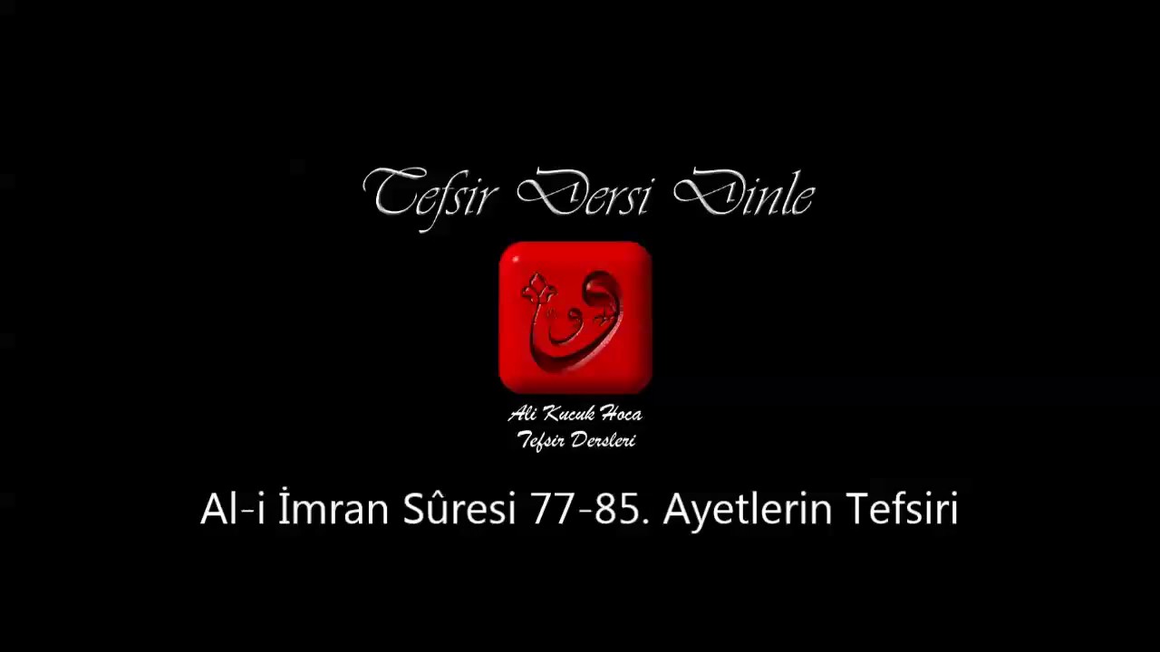 Ali Küçük - Al-i İmran Sûresi 77-85. Ayetler Tefsiri / MP3 - Ses