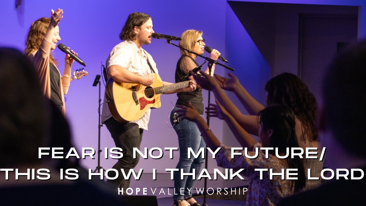 Fear is Not My Future / This is How I Thank the Lord | Hope Valley Church