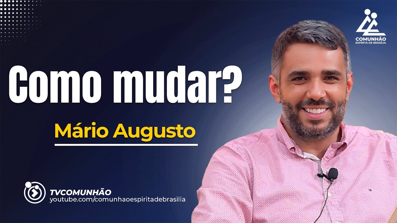 COMO MUDAR? Mário Augusto [PALESTRA ESPÍRITA]