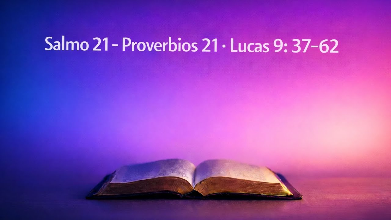 📖 Escucha la Biblia | Salmo 21 · Proverbios 21 · Lucas 9:37–62