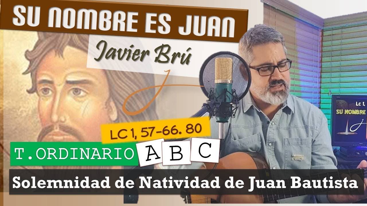 Su Nombre es Juan - Javier Brú | Solemnidad de la Natividad de San Juan Bautista (Lc 1, 57-66. 80)