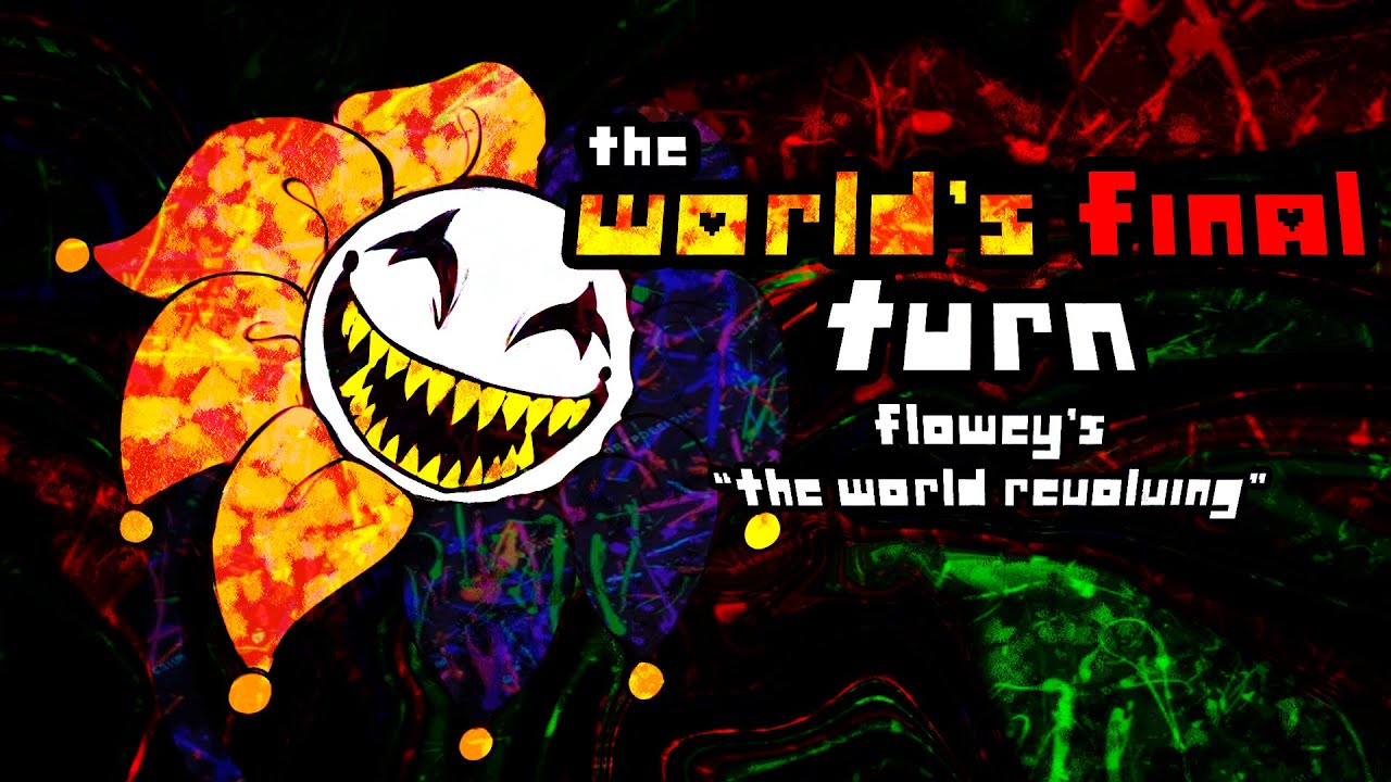 THE WORLD'S FINAL TURN [FLOWEY'S 