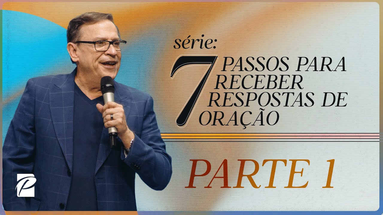 7 Passos para Receber Respostas de Oração (Parte 1) // Abe Huber