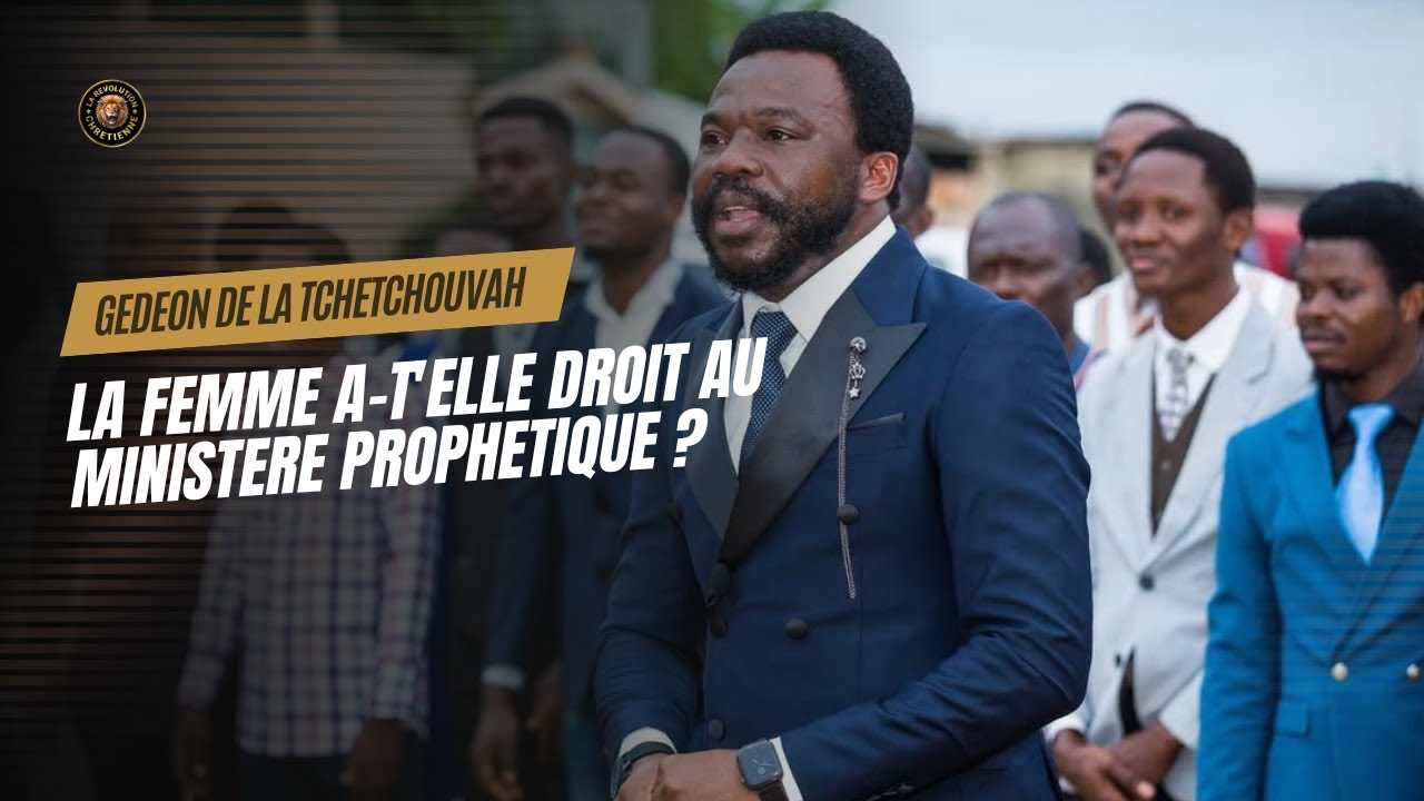 🔴 GÉDÉON DE LA TCHÉTCHOUVAH PARLE DU ROLE DE LA REINE ESTHER ET DE DEBORA LA PROHETESSE.