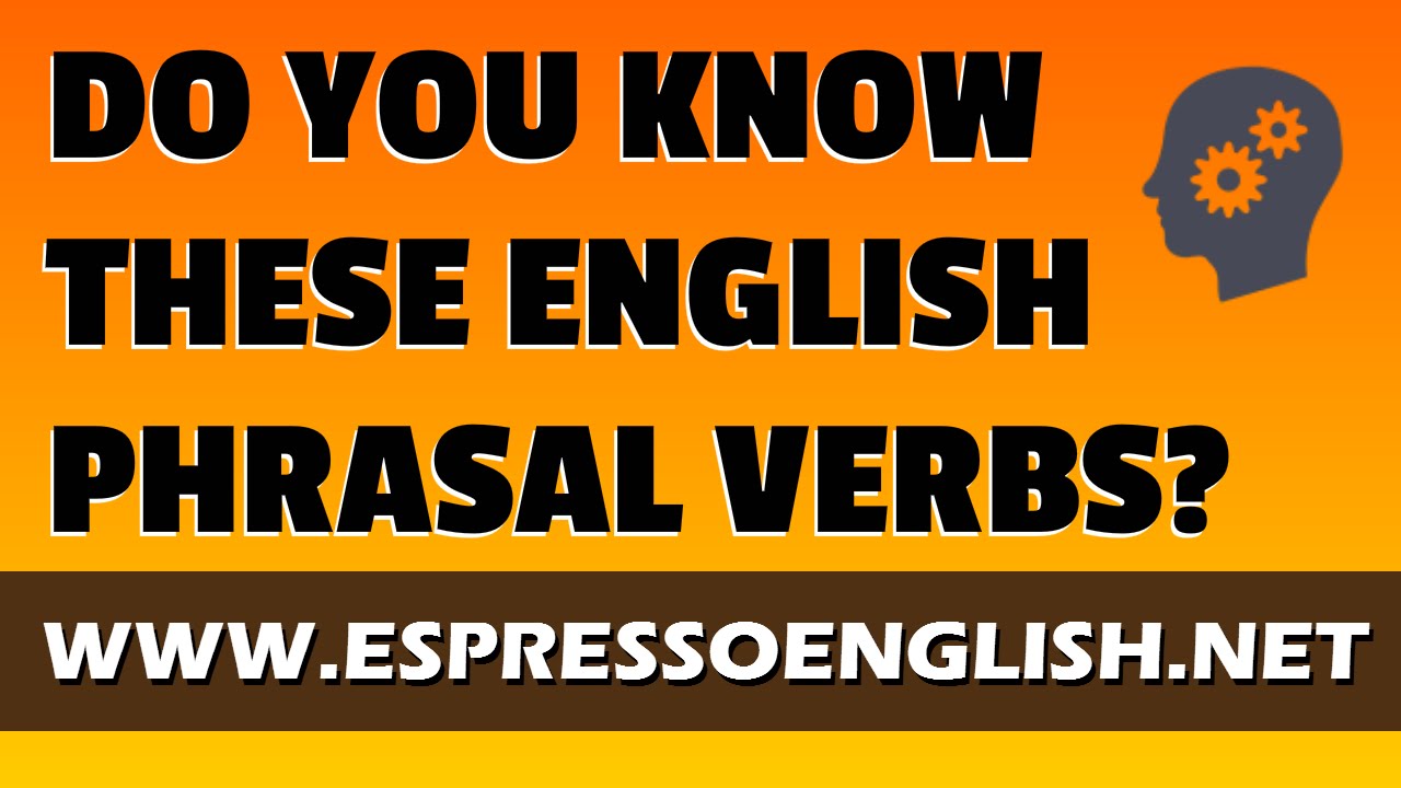 Do you know these 10 English Phrasal Verbs? (Quiz)