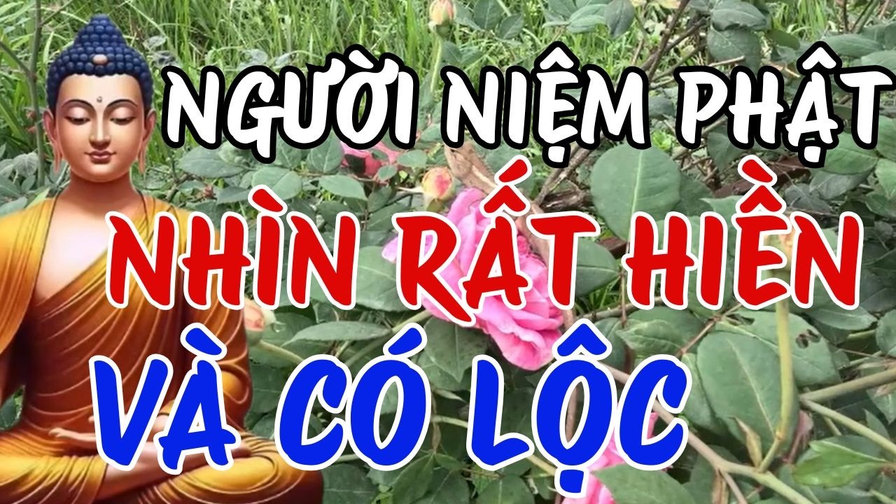 Vì Sao Người Niệm Phật Nhìn Rất Hiền Và Có Lộc? | Niệm Phật