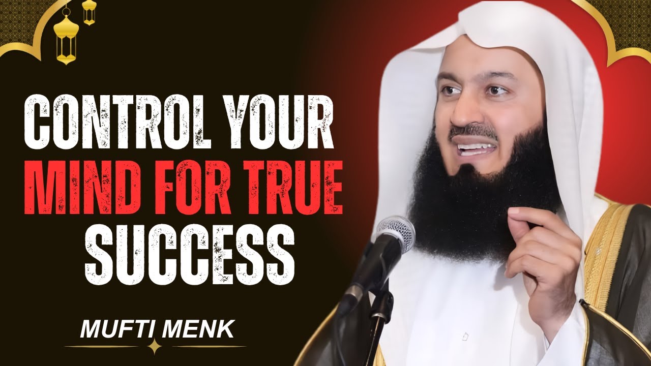 Control Your Mind for True Success | Mufti Menk&nbsp;Motivational Speech