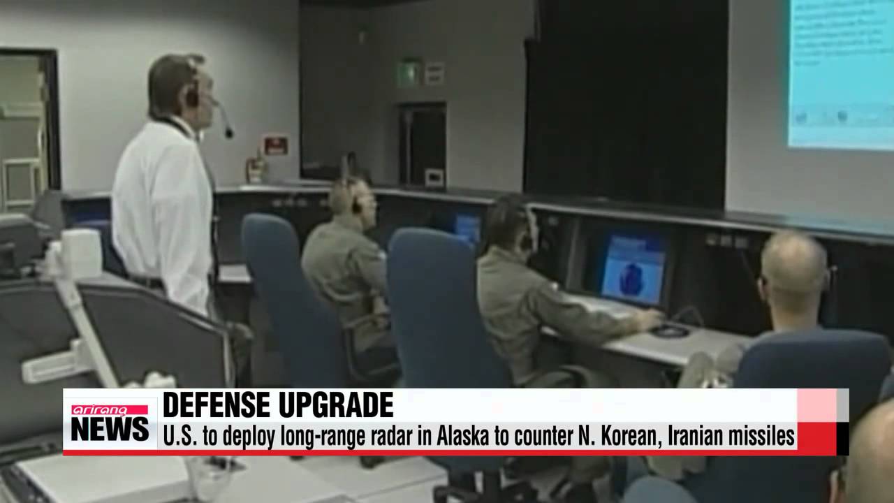 U.S. to deploy long－range radar in Alaska to counter N. Korean， Iranian missiles