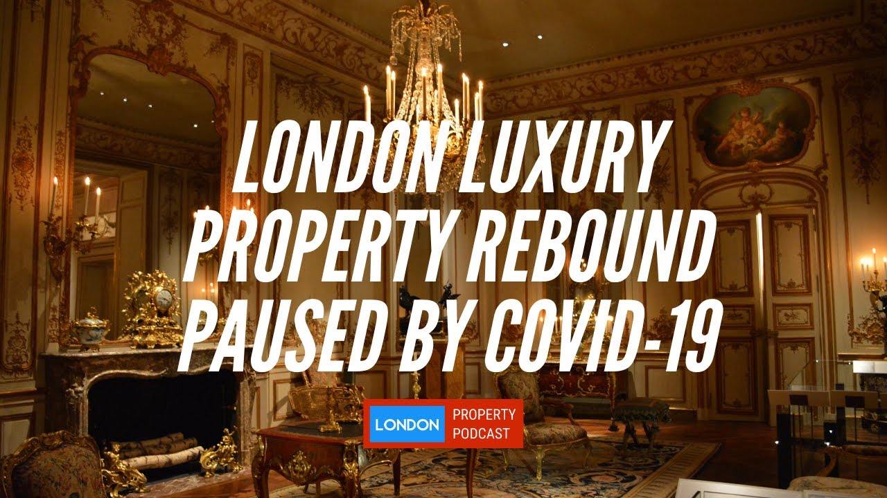 London Luxury Property Market Rebound only paused by Coronavirus (Covid-19)