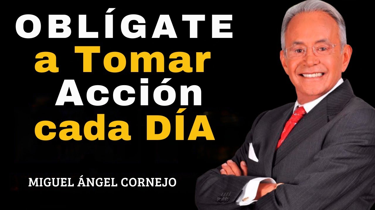 OBLÍGATE a Tomar Acción cada DÍA | Miguel Angel Cornejo