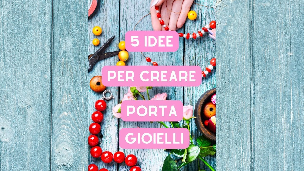 5 idee per creare porta gioielli