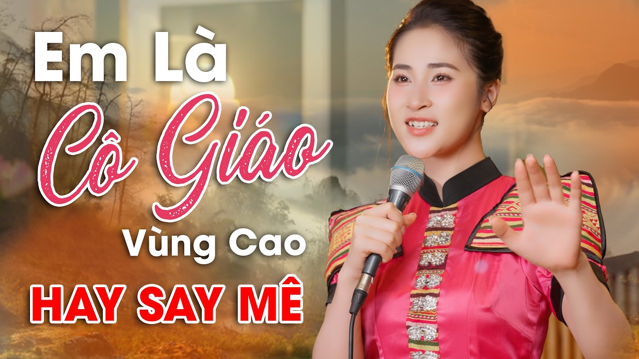 TOP Những Bài Hát Đang Được Yêu Thích Nhất -  Em Là Cô Giáo Vùng Cao, Em Yêu Anh Như Câu Hò Ví Dặm