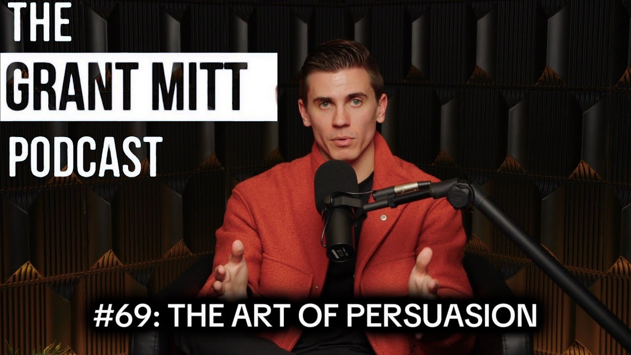 The Grant Mitt Podcast #69 The Art of Persuasion: How to Master Sales