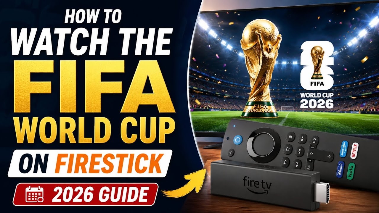 How to Watch the 2026 FIFA World Cup on Firestick (Full Guide)